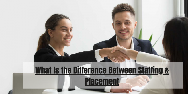 Difference Between Staffing & Placement